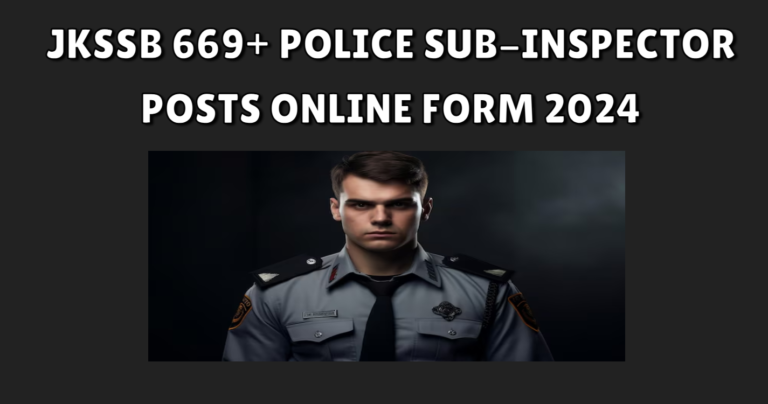 JKSSB 669+ Police Sub-Inspector Post's Online Form 2024